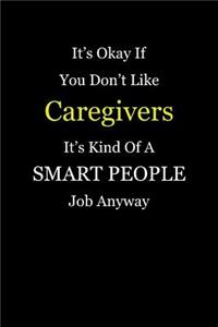 It's Okay If You Don't Like Caregivers It's Kind Of A Smart People Job Anyway