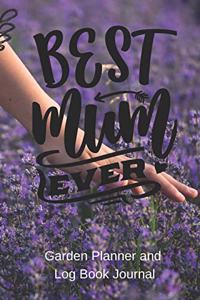 Best Mum Ever Garden Planner Log Book Journal