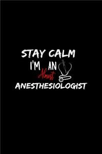 Stay Calm I'm Almost An Anesthesiologist