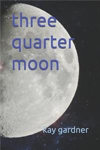 three quarter moon