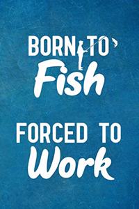 Born to Fish Forced to Work