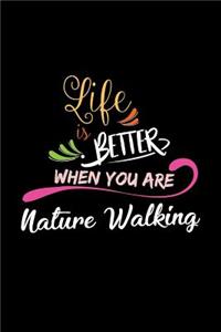 Life Is Better When You Are Nature Walking