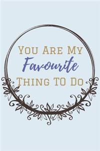 You Are My Favourite Thing To Do