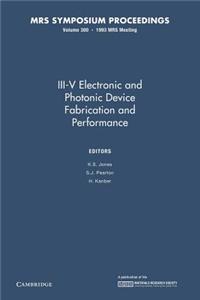 III-V Electronic and Photonic Device Fabrication and Performance: Volume 300