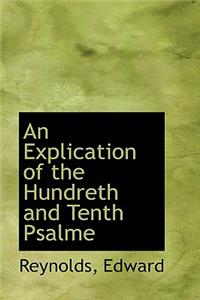 An Explication of the Hundreth and Tenth Psalme