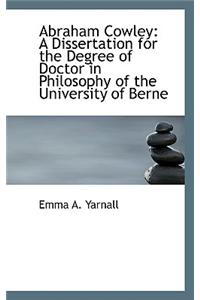 Abraham Cowley: A Dissertation for the Degree of Doctor in Philosophy of the University of Berne