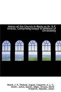 Voices of the Church in Reply to Dr. D.F. Strauss, Comprising Essays in Defence of Christianity