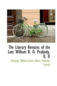 The Literary Remains of the Late William B. O. Peabody, D. D