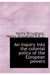 An Inquiry Into the Colonial Policy of the European Powers