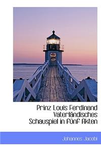Prinz Louis Ferdinand Vaterlandisches Schauspiel in Funf Akten