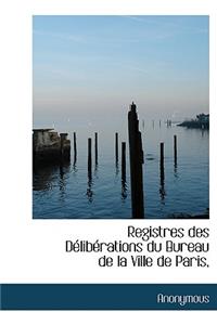 Registres des Délibérations du Bureau de la Ville de Paris,