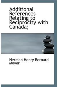 Additional References Relating to Reciprocity with Canada;