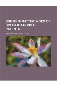 Subject-Matter Index of Specifications of Patents
