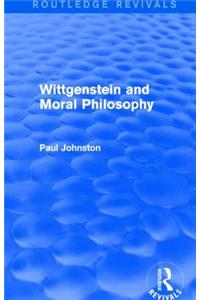 Wittgenstein and Moral Philosophy (Routledge Revivals)