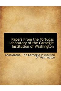 Papers from the Tortugas Laboratory of the Carnegie Institution of Washington