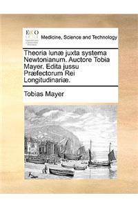 Theoria Lunae Juxta Systema Newtonianum. Auctore Tobia Mayer. Edita Jussu Praefectorum Rei Longitudinariae.