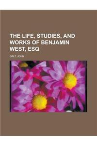 The Life, Studies, and Works of Benjamin West, Esq.