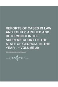 Reports of Cases in Law and Equity, Argued and Determined in the Supreme Court of the State of Georgia, in the Year (Volume 29)