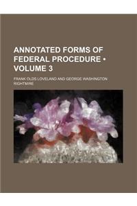 Annotated Forms of Federal Procedure (Volume 3)