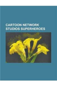 Cartoon Network Studios Superheroes