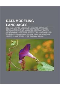 Data Modeling Languages: SQL, XML, Unified Modeling Language, Standard Generalized Markup Language, Abstract Syntax Notation One