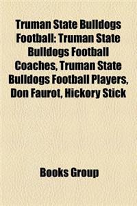 Truman State Bulldogs Football: Truman State Bulldogs Football Coaches, Truman State Bulldogs Football Players, Don Faurot, Hickory Stick