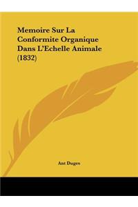 Memoire Sur La Conformite Organique Dans L'Echelle Animale (1832)