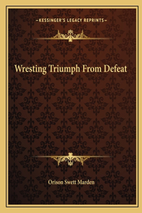 Wresting Triumph From Defeat