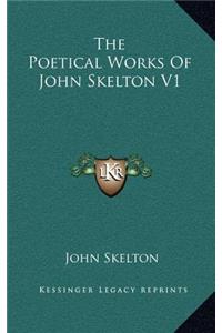 The Poetical Works of John Skelton V1