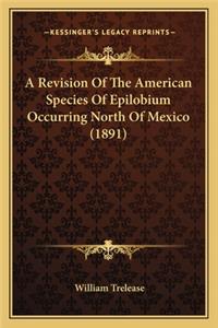 A Revision Of The American Species Of Epilobium Occurring North Of Mexico (1891)