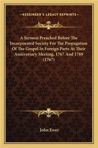 A Sermon Preached Before The Incorporated Society For The Propagation Of The Gospel In Foreign Parts At Their Anniversary Meeting, 1767 And 1769 (1767)