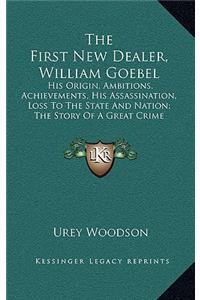 First New Dealer, William Goebel