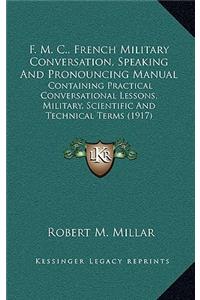 F. M. C., French Military Conversation, Speaking and Pronouncing Manual