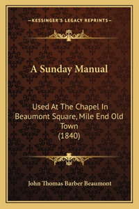 Sunday Manual: Used At The Chapel In Beaumont Square, Mile End Old Town (1840)