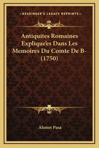 Antiquites Romaines Explique'es Dans Les Memoires Du Comte De B- (1750)