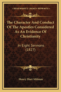 The Character And Conduct Of The Apostles Considered As An Evidence Of Christianity
