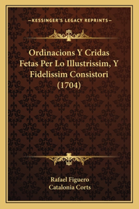 Ordinacions Y Cridas Fetas Per Lo Illustrissim, Y Fidelissim Consistori (1704)