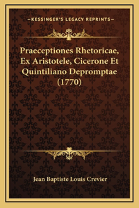 Praeceptiones Rhetoricae, Ex Aristotele, Cicerone Et Quintiliano Depromptae (1770)