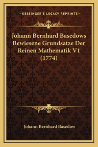 Johann Bernhard Basedows Bewiesene Grundsatze Der Reinen Mathematik V1 (1774)