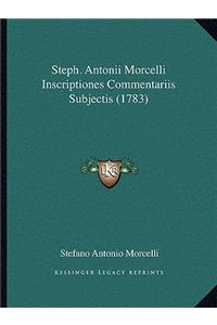 Steph. Antonii Morcelli Inscriptiones Commentariis Subjectis (1783)