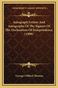 Autograph Letters And Autographs Of The Signers Of The Declaration Of Independence (1908)