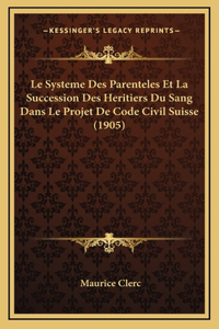 Le Systeme Des Parenteles Et La Succession Des Heritiers Du Sang Dans Le Projet De Code Civil Suisse (1905)