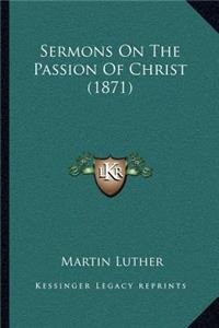 Sermons On The Passion Of Christ (1871)