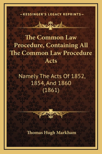 The Common Law Procedure, Containing All The Common Law Procedure Acts