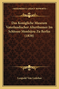 Das Konigliche Museum Vaterlandischer Alterthumer Im Schlosse Monbijou Zu Berlin (1838)