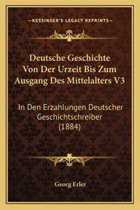 Deutsche Geschichte Von Der Urzeit Bis Zum Ausgang Des Mittelalters V3