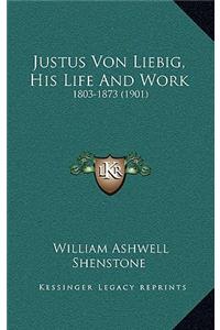 Justus Von Liebig, His Life and Work