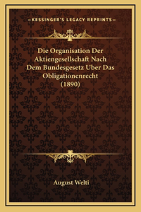 Die Organisation Der Aktiengesellschaft Nach Dem Bundesgesetz Uber Das Obligationenrecht (1890)