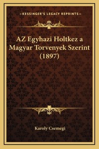 AZ Egyhazi Holtkez a Magyar Torvenyek Szerint (1897)