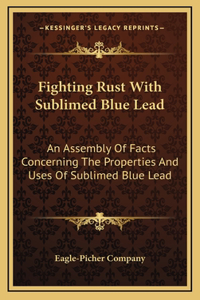 Fighting Rust With Sublimed Blue Lead